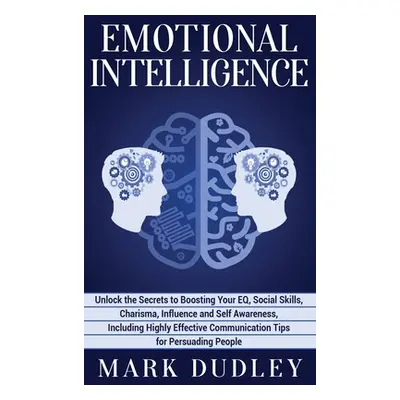 "Emotional Intelligence: Unlock the Secrets to Boosting Your EQ, Social Skills, Charisma, Influe