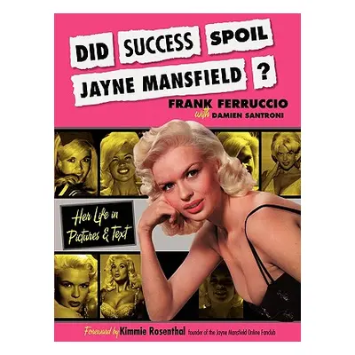 "Did Success Spoil Jayne Mansfield?: Her Life in Pictures & Text" - "" ("Ferruccio Frank")