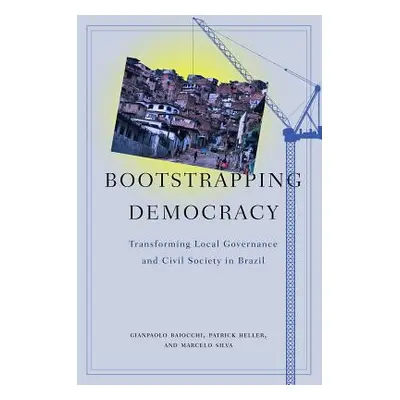 "Bootstrapping Democracy: Transforming Local Governance and Civil Society in Brazil" - "" ("Baio