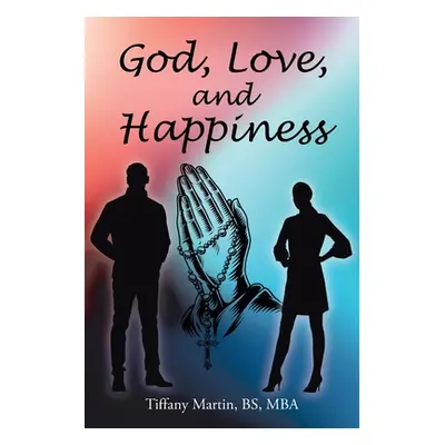 "God, Love, and Happiness" - "" ("Martin Bs Mba")