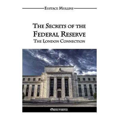 "The Secrets of the Federal Reserve" - "" ("Mullins Eustace Clarence")