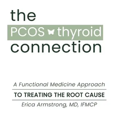 "The PCOS Thyroid Connection" - "" ("Armstrong Erica")