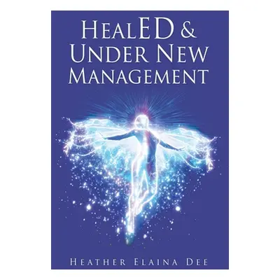 "HealED & Under New Management" - "" ("Dee Heather Elaina")