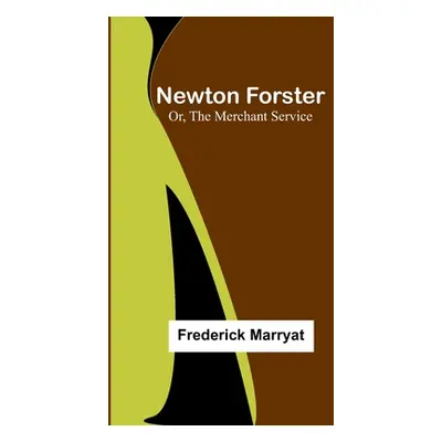 "Newton Forster; Or, The Merchant Service" - "" ("Marryat Frederick")