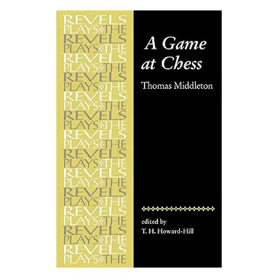 "A Game at Chess: Thomas Middleton (Revised)" - "" ("Howard-Hill T. H.")