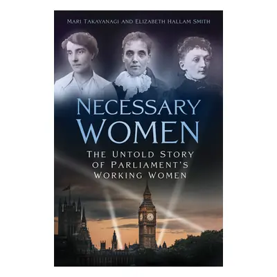 "Necessary Women: The Untold Story of Parliament's Working Women" - "" ("Takayanagi Mari")