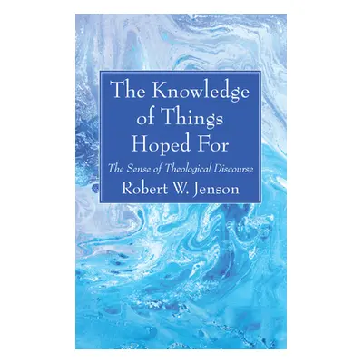 "The Knowledge of Things Hoped For" - "" ("Jenson Robert W.")