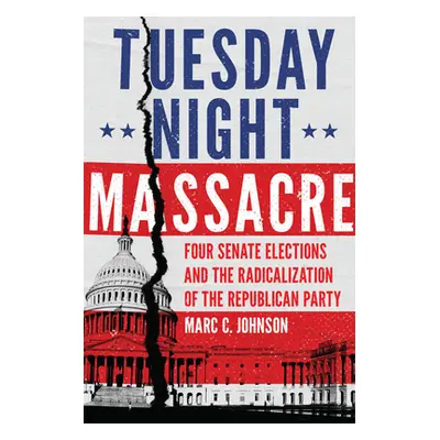 "Tuesday Night Massacre: Four Senate Elections and the Radicalization of the Republican Party" -