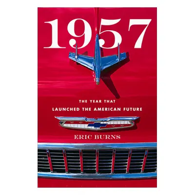 "1957: The Year That Launched the American Future" - "" ("Burns Eric")