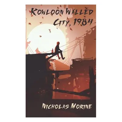 "Kowloon Walled City, 1984" - "" ("Morine Nicholas")