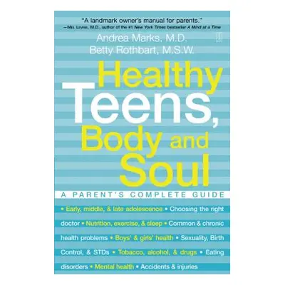 "Healthy Teens, Body and Soul: A Parent's Complete Guide" - "" ("Marks Andrea")