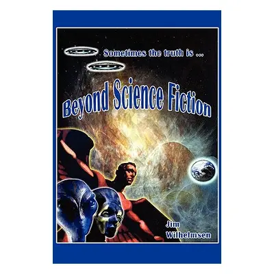 "Beyond Science Fiction!" - "" ("Wilhelmsen Jim")