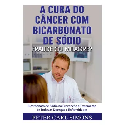 "A Cura do Cncer com Bicarbonato de Sdio - Fraude ou Milagre?: Bicarbonato de Sdio na Preveno e 