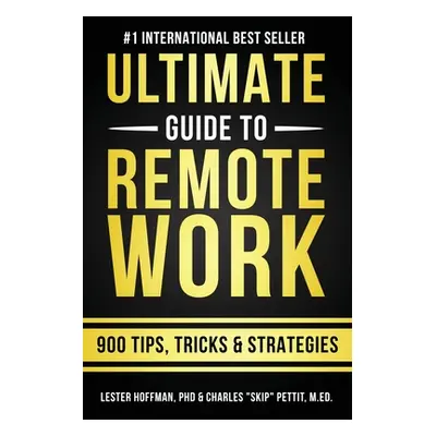 "The Ultimate Guide To Remote Work: 900 Tips, Strategies and Insights" - "" ("Pettit Charles Ski