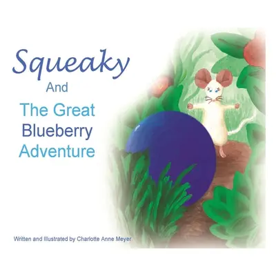 "Squeaky and the Great Blueberry Adventure" - "" ("Meyer Charlotte Anne")