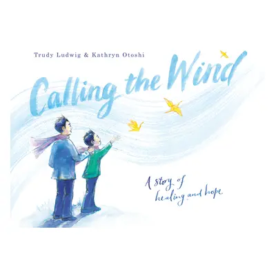 "Calling the Wind: A Story of Healing and Hope" - "" ("Ludwig Trudy")