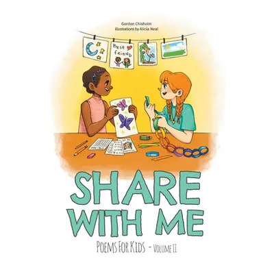 "Share With Me: Poems For Kids Volume 2" - "" ("Chisholm Gordon")