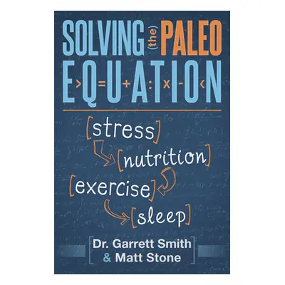 "Solving the Paleo Equation: Stress Nutrition Exercise Sleep" - "" ("Smith Garrett")