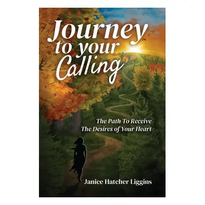 "Journey to Your Calling" - "" ("Liggins Janice Hatcher")