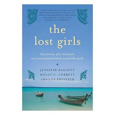 "The Lost Girls: Three Friends. Four Continents. One Unconventional Detour Around the World." - 