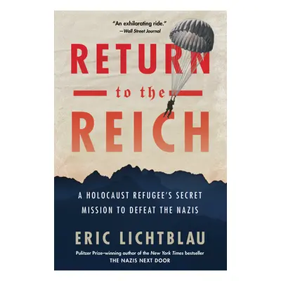 "Return to the Reich: A Holocaust Refugee's Secret Mission to Defeat the Nazis" - "" ("Lichtblau