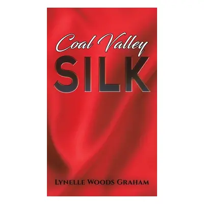 "Coal Valley Silk" - "" ("Graham Lynelle Woods")