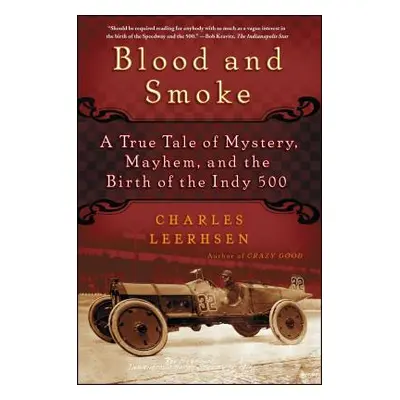 "Blood and Smoke: A True Tale of Mystery, Mayhem, and the Birth of the Indy 500" - "" ("Leerhsen