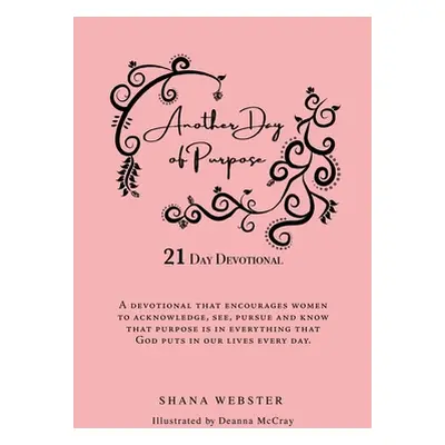 "Another Day of Purpose: 21 Day Devotional" - "" ("Webster Shana")