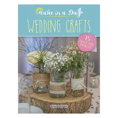 "Make in a Day: Wedding Crafts" - "" ("Wright Natalie")