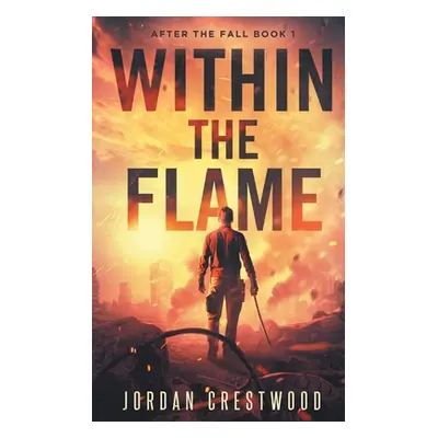 "Within the Flame: After the Fall Book 1" - "" ("Crestwood Jordan")