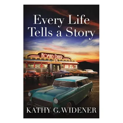 "Every Life Tells a Story" - "" ("Widener Kathy G.")