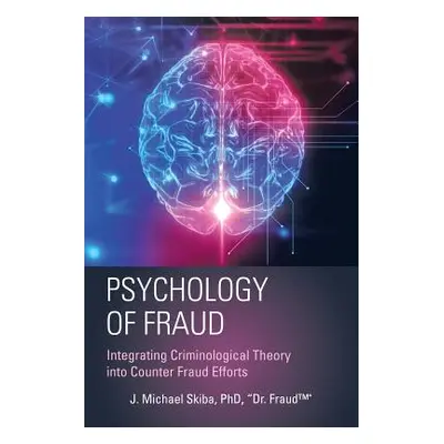 "Psychology of Fraud: Integrating Criminological Theory into Counter Fraud Efforts" - "" ("Skiba