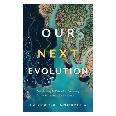 "Our Next Evolution: Transforming Collaborative Leadership to Shape Our Planet's Future" - "" ("