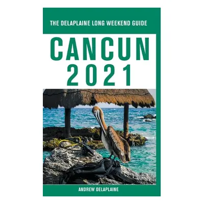 "Cancun - The Delaplaine 2021 Long Weekend Guide" - "" ("Delaplaine Andrew")