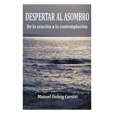 "Despertar al asombro: De la oracin a la contemplacin" - "" ("Ordeig Corsini Manuel")