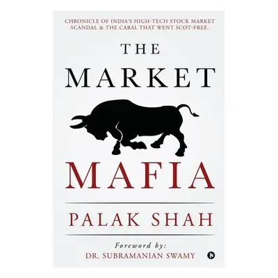 "The Market Mafia: Chronicle of India's High-Tech Stock Market Scandal & The Cabal That Went Sco