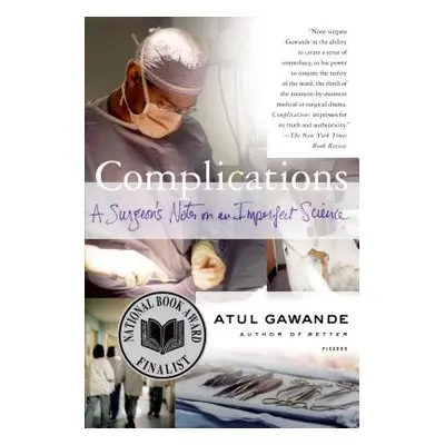 "Complications: A Surgeon's Notes on an Imperfect Science" - "" ("Gawande Atul")