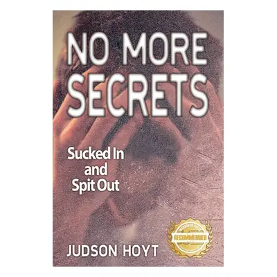 "No More Secrets: Sucked in and Spit Out" - "" ("Hoyt Judson")