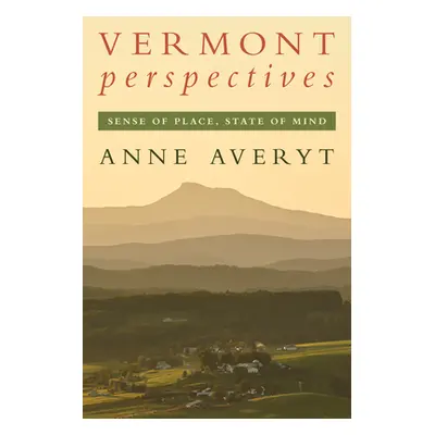 "Vermont Perspectives: Sense of Place, State of Mind" - "" ("Averyt Anne")