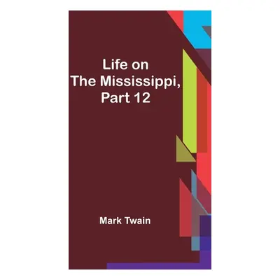 "Life on the Mississippi, Part 12" - "" ("Twain Mark")