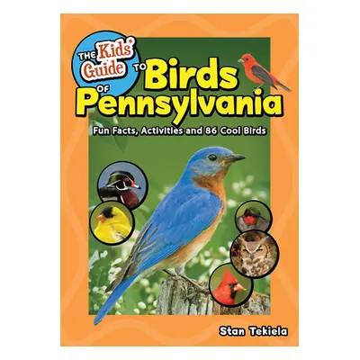 "The Kids' Guide to Birds of Pennsylvania: Fun Facts, Activities, and 88 Cool Birds" - "" ("Teki