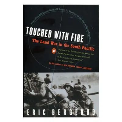 "Touched with Fire: The Land War in the South Pacific" - "" ("Bergerud Eric M.")