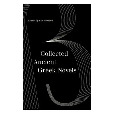 "Collected Ancient Greek Novels" - "" ("Reardon B. P.")