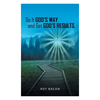 "Do It God's Way and Get God's Results" - "" ("Bacon Roy")