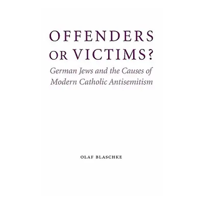 "Offenders or Victims?: German Jews and the Causes of Modern Catholic Antisemitism" - "" ("Blasc