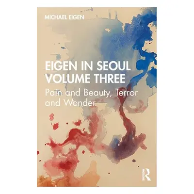 "Eigen in Seoul Volume Three: Pain and Beauty, Terror and Wonder" - "" ("Eigen Michael")