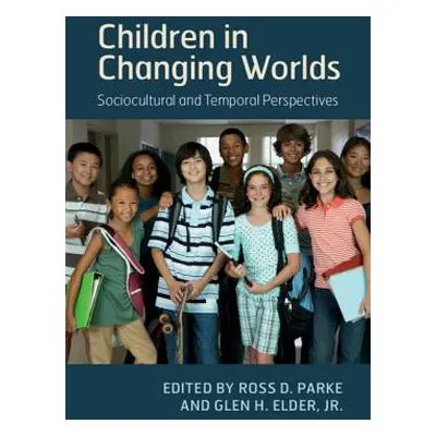 "Children in Changing Worlds: Sociocultural and Temporal Perspectives" - "" ("Parke Ross D.")