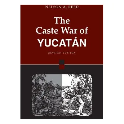 "The Caste War of Yucatn: Revised Edition" - "" ("Reed Nelson")