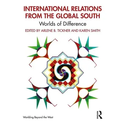 "International Relations from the Global South: Worlds of Difference" - "" ("Tickner Arlene B.")