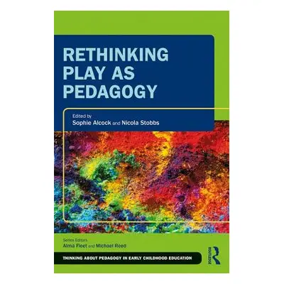 "Rethinking Play as Pedagogy" - "" ("Alcock Sophie")